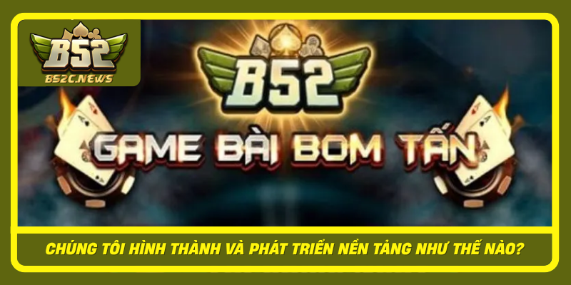 Chung Toi Hinh Thanh Va Phat Trien Nen Tang Nhu The Nao
