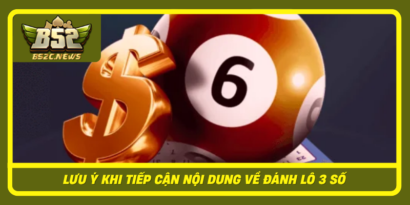 Luu Y Khi Tiep Can Noi Dung Ve Danh Lo 3 So